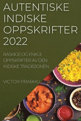 bokomslag Autentiske Indiske Oppskrifter 2022