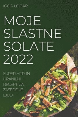 Igor Logar, IGOR LOGAR - Moje Slastne Solate 2022, Häftad