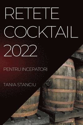 Tania Stanciu, TANIA STANCIU - Retete Cocktail 2022, Häftad