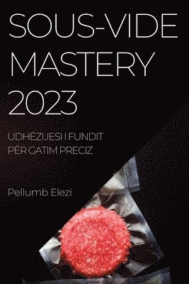 Pellumb Elezi - Sous-Vide Mastery 2023, Häftad