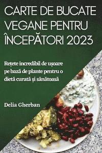 bokomslag Carte de bucate vegane pentru ncep&#259;tori 2023