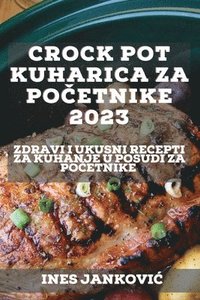 bokomslag Crock Pot kuharica za po&#269;etnike 2023