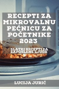 bokomslag Recepti za mikrovalnu pecnicu za po&#269;etnike 2023