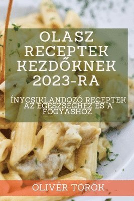 Olivér Török, Olivér - Olasz receptek kezdőknek 2023-ra, Häftad