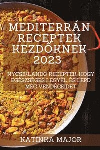 bokomslag Mediterrn receptek kezd&#337;knek 2023