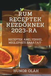 bokomslag Rum receptek kezd&#337;knek 2023-ra