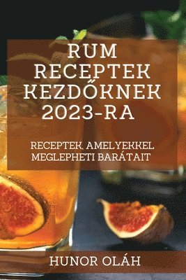 Rum receptek kezd&#337;knek 2023-ra 1