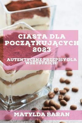 bokomslag Ciasta dla Pocz&#261;tkuj&#261;cych 2023