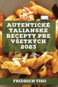 bokomslag Autentick talianske recepty pre vsetkch 2023