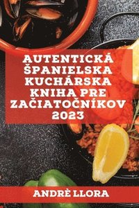 bokomslag Autentick spanielska kuchrska kniha pre za&#269;iato&#269;nkov 2023