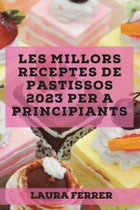 bokomslag Les millors receptes de pastissos 2023 per a principiants