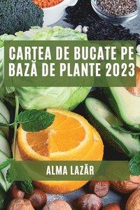bokomslag Cartea de Bucate pe baz&#259; de Plante 2023