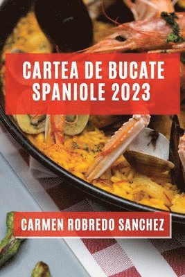 Carmen Robredo Sanchez, Carmen Robredo Sanchez - Cartea de Bucate Spaniole 2023, Häftad