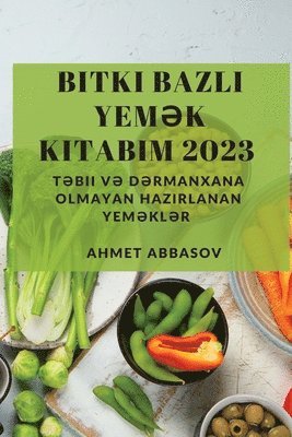 Ahmet Abbasov - Bitki Bazlı Yemək Kitabım 2023, Häftad