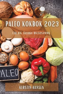 Kerstin Hansen - Paleo kokbok 2023, Häftad