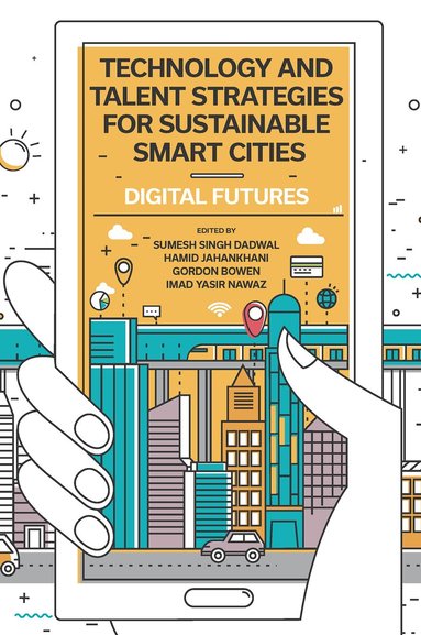 Sumesh S. Dadwal, Hamid Jahankhani, Gordon Bowen, Imad Yasir Nawaz - Technology and Talent Strategies for Sustainable Smart Cities, Inbunden