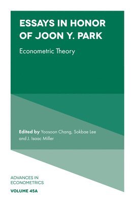 Yoosoon Chang, Sokbae Lee, J. Isaac Miller, USA) Chang, Yoosoon (Indiana University, USA) Lee, Sokbae (Columbia University, USA) Miller, J. Isaac (University of Missouri - Essays in Honor of Joon Y. Park, Inbunden