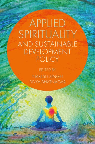 Naresh Singh, Divya Bhatnagar - Applied Spirituality and Sustainable Development Policy, Inbunden