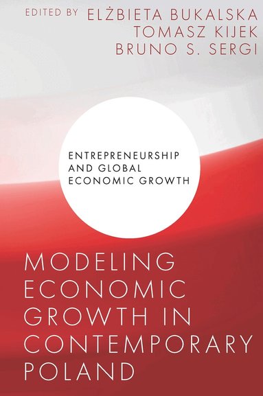 Elżbieta Bukalska, Tomasz Kijek, Bruno S. Sergi - Modeling Economic Growth in Contemporary Poland, Inbunden