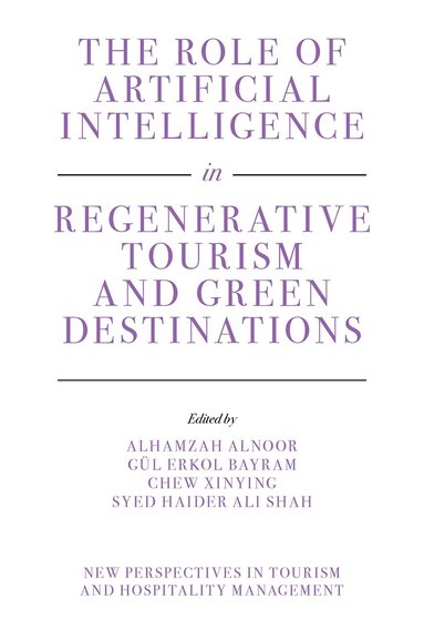 Alhamzah Alnoor, Gül Erkol Bayram, Chew XinYing, Syed Haider Ali Shah - Role of Artificial Intelligence in Regenerative Tourism and Green Destinations, Inbunden