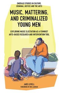 bokomslag Music, Mattering, and Criminalized Young Men
