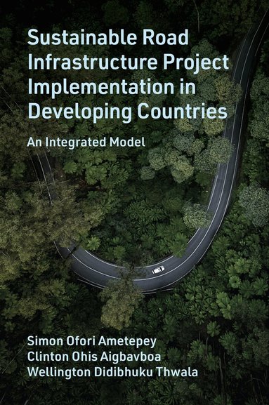 Simon Ofori Ametepey, Clinton Ohis Aigbavboa, Wellington Didibhuku Thwala - Sustainable Road Infrastructure Project Implementation in Developing Countries, Inbunden