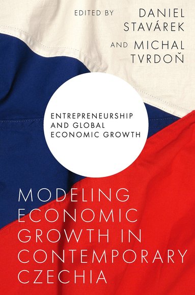 Daniel Stavárek, Michal Tvrdoň - Modeling Economic Growth in Contemporary Czechia, Inbunden