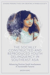 bokomslag The Socially Constructed and Reproduced Youth Delinquency in Southeast Asia