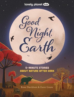 Rose Davidson - Lonely Planet Kids Good Night, Earth: Five Minute Stories about Nature from Moonbows to Shooting Stars 25 Tales Perfect for Bedtime Beautiful Illustra, Inbunden