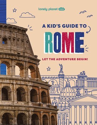 Lonely Planet Kids a Kid's Guide to Rome 1