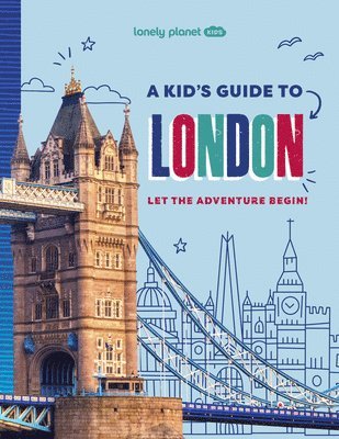 Lonely Planet - Lonely Planet Kids a Kid's Guide to London: Let the Adventure Begin!, Häftad