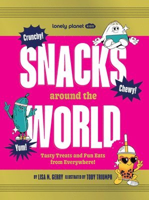 Lonely Planet Kids Snacks Around the World: Tasty Treats and Fun Eats from Everywhere!
