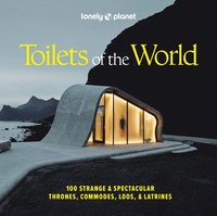 bokomslag Lonely Planet Toilets of the World: 100 Strange and Spectacular Thrones, Commodes, Loos, and Latrines