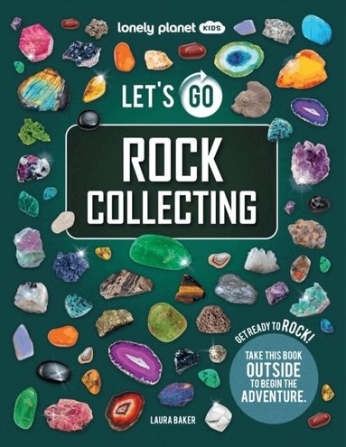 Lonely Planet, Laura Baker - Lonely Planet Kids Let's Go Rock Collecting, Häftad