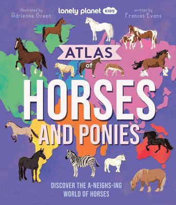 Frances Evans - Lonely Planet Kids Atlas of Horses and Ponies: 100 Amazing Breeds from Around the World Fun Features & Illustrations Learn about Their Super Senses Fa, Inbunden