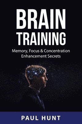 bokomslag Brain Training: Memory, Focus & Concentration Enhancement Secrets