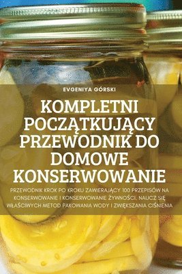 bokomslag Kompletni Pocz&#260;tkuj&#260;cy Przewodnik Do Domowe Konserwowanie