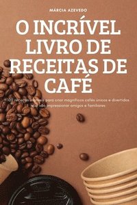 bokomslag O Incrvel Livro de Receitas de Caf