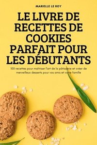 bokomslag Le Livre de Recettes de Cookies Parfait Pour Les Debutants
