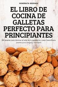 bokomslag El Libro de Cocina de Galletas Perfecto Para Principiantes