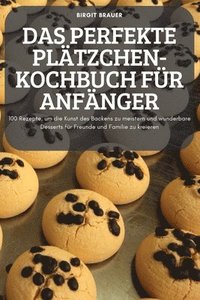bokomslag Das Perfekte Pltzchen-Kochbuch Fr Anfnger