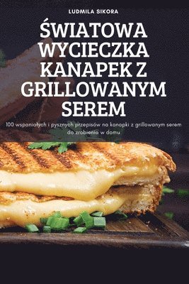 bokomslag &#346;wiatowa Wycieczka Kanapek Z Grillowanym Serem