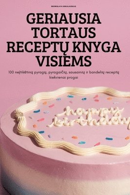 bokomslag Geriausia Tortaus Recept&#370; Knyga Visiems