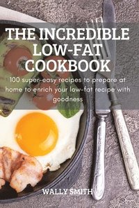 bokomslag The Incredible Low-Fat Cookbook