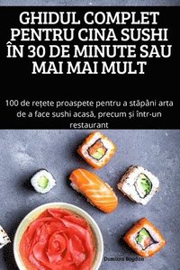 bokomslag Ghidul Complet Pentru Cina Sushi n 30 de Minute Sau Mai Mai Mult
