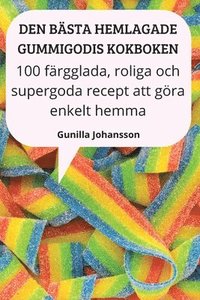 bokomslag Den Bästa Hemlagade Gummigodis Kokboken