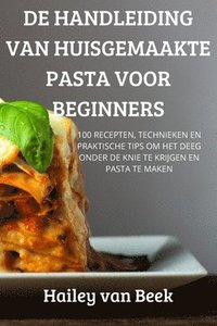 bokomslag de Handleiding Van Huisgemaakte Pasta Voor Beginners