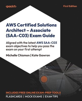 Michelle Chismon, Kate Gawron - AWS Certified Solutions Architect - Associate (SAA-C03) Exam Guide, Häftad