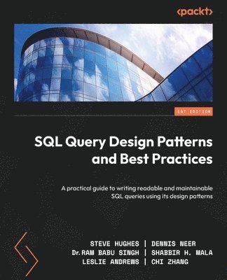 Steven Hughes, Dennis Neer, Ram Babu Singh, Shabbir Mala, Leslie Andrews, Chi Zhang - SQL Query Design Patterns and Best Practices, Häftad