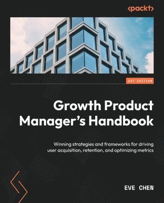 Eve Chen - Growth Product Manager's Handbook, Häftad